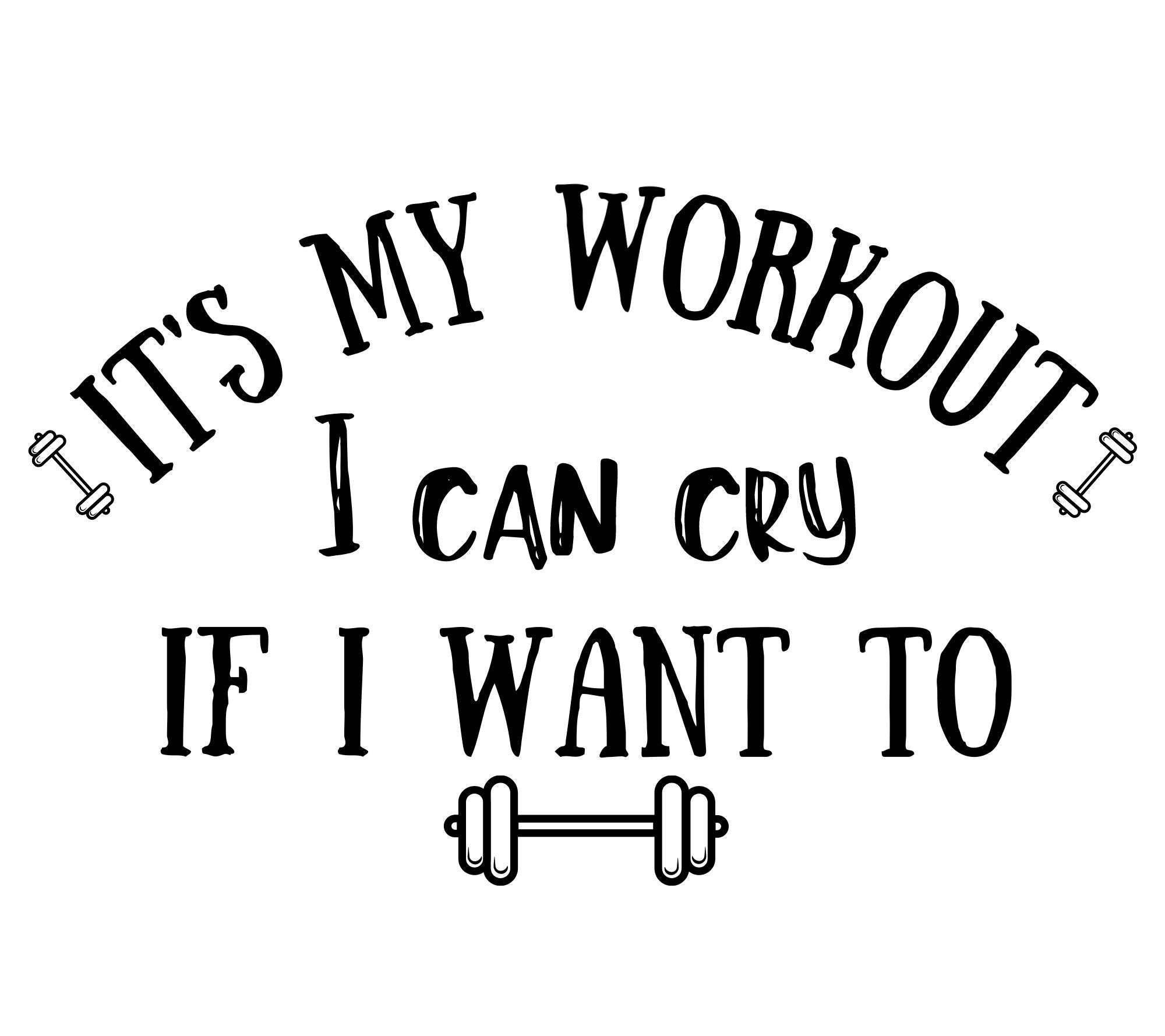 It's My Workout I can Cry If I Want To SVG Cricut Cameo Etsy