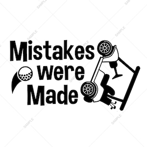 May include: Black and white graphic with the text "Mistakes were Made" and a golf ball. The image also features a golf cart flipped over, with golf clubs and a wine glass.