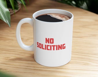 No Soliciting Mug, Funny Office Coffee Mug, Leave Me Alone Mug, Introvert Gift, Coworker Gift, Work From Home Mug, Funny Desk Gift