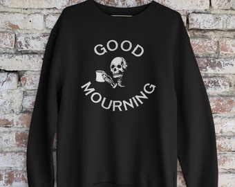 Skeleton Sweatshirt, Good Morning Sweatshirt, Goth Sweatshirt, Halloween Sweatshirt, Skeleton Gift, Coffee Gift, skeleton Halloween shirt