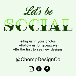 May include: A light green graphic with the words "Let's be SOCIAL" in green and dark green. Below the text are social media prompts and the @ChompDesignCo handle, along with Instagram, Pinterest, and Facebook icons.