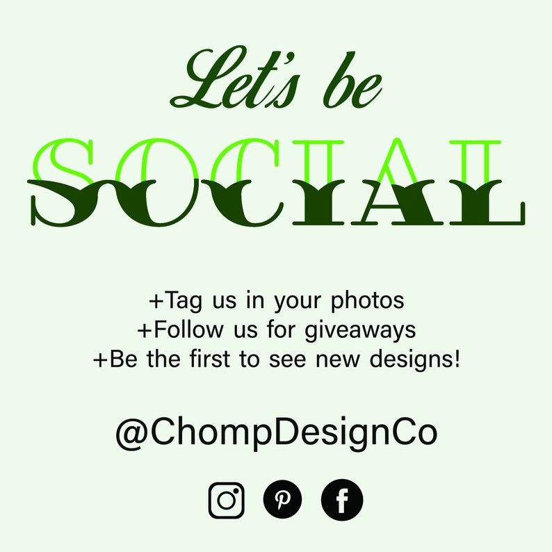 May include: A light green graphic with the words "Let's be SOCIAL" in green and dark green. Below the text are social media prompts and the @ChompDesignCo handle, along with Instagram, Pinterest, and Facebook icons.