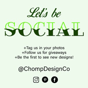 May include: A light green graphic with the words "Let's be SOCIAL" in green and dark green. Below the text are social media prompts and the @ChompDesignCo handle, along with Instagram, Pinterest, and Facebook icons.