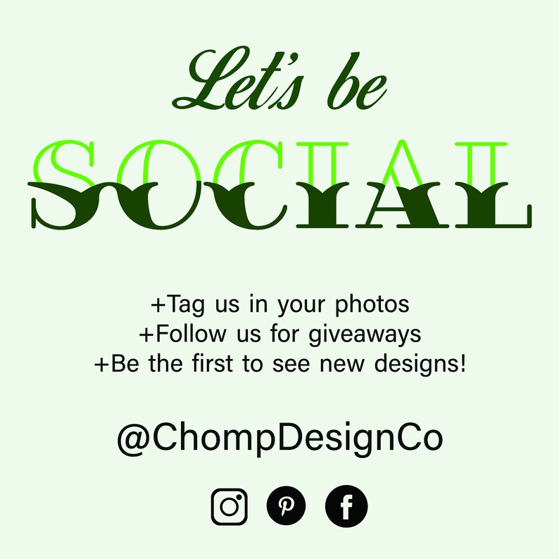 May include: A light green graphic with the words "Let's be SOCIAL" in green and dark green. Below the text are social media prompts and the @ChompDesignCo handle, along with Instagram, Pinterest, and Facebook icons.