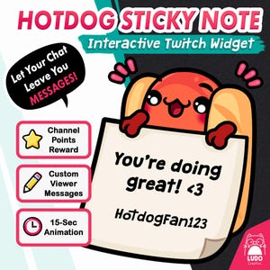 May include: A digital graphic featuring a cartoon hotdog character holding a sticky note that reads You're doing great! <3 HotdogFan123. The text includes HOTDOG STICKY NOTE Interactive Twitch Widget, Channel Points Reward, Custom Viewer Messages, and 15-Sec Animation.