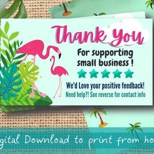 May include: Thank you for supporting small business!  A digital download card with a tropical theme featuring pink flamingos and green palm leaves.  The card includes the text "We'd Love your positive feedback! Need help?! See reverse for contact info."