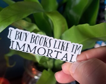 I Buy Books Like I'm Immortal Sticker: Booktok Vinyl Laptop Decal