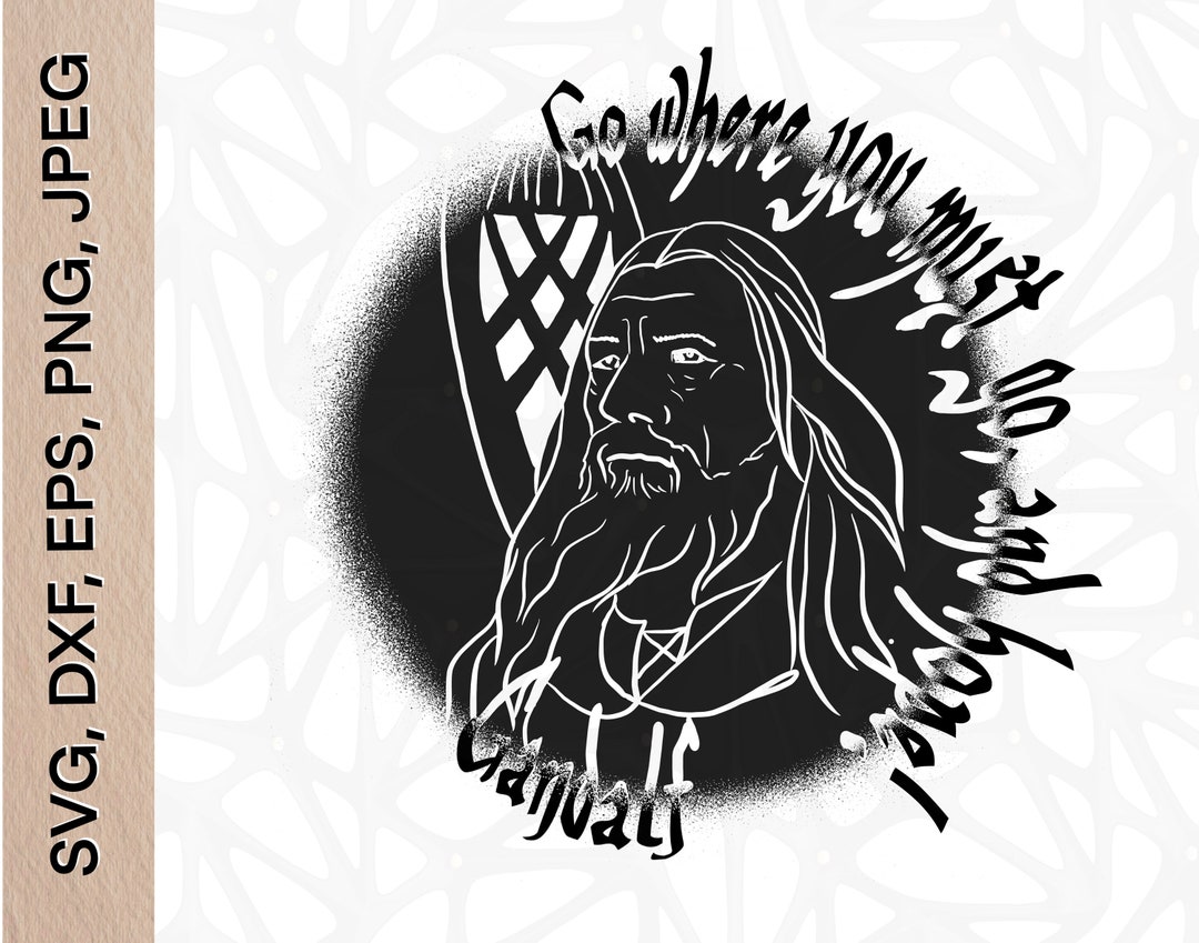 Gandalf Quote Go Where You Must Go and Hope Svgdxf Etsy
