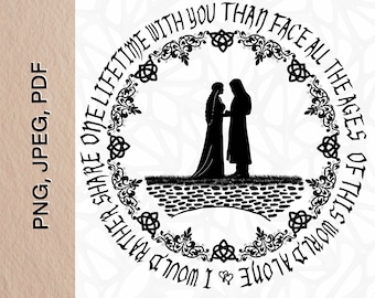 I would rather share ONE lifetime with you  than face all the ages of this world afone| Tolkien Quote|  PDF, PNG, Jpeg digital files