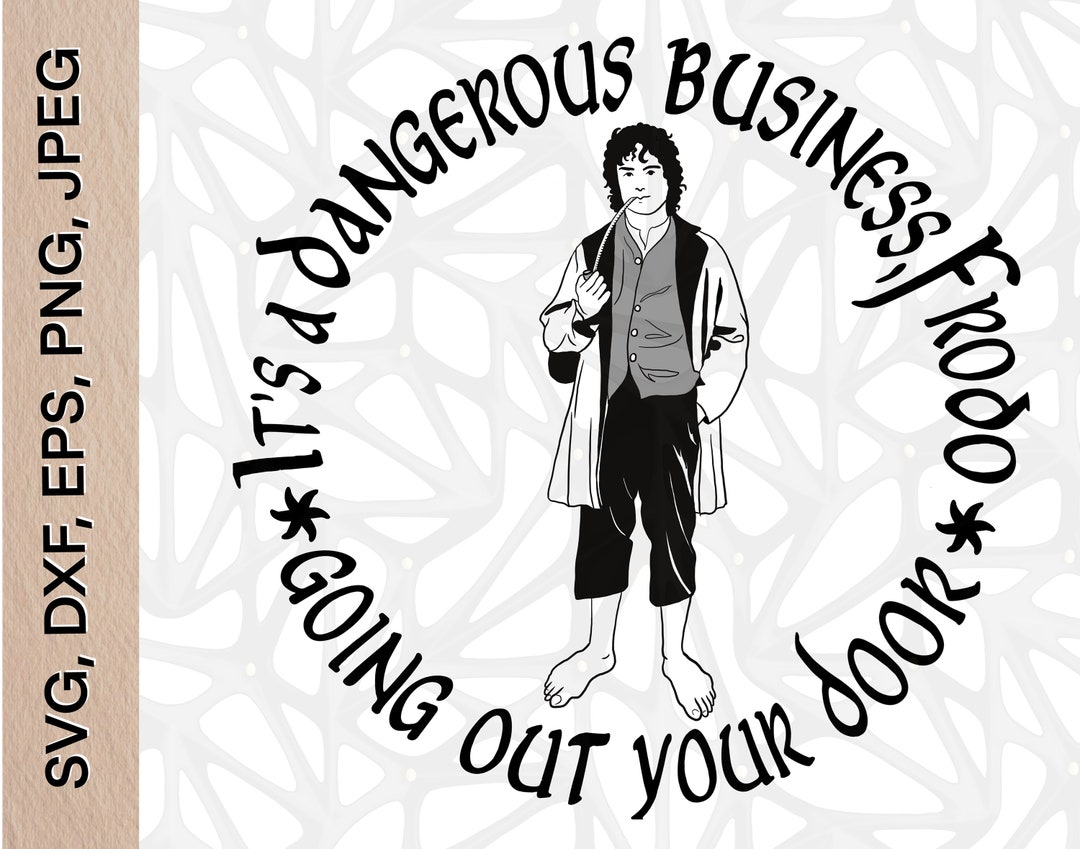 Tolkien Quote| It's a Dangerous Business, Frodo, Going Out Your Door