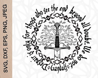 Gandalf Quote| Despair is only for those who see the end beyond all doubt. We do not. Svg,Dxf, EPS,PNG, Jpeg digital files