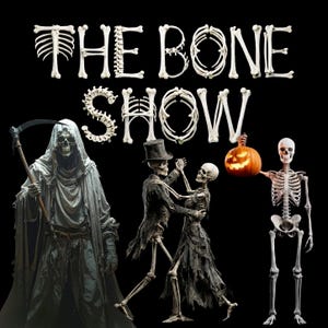 May include: The text THE BONE SHOW is written in a font made of white bones. Below, a hooded figure in a grey robe holds a scythe, a skeleton in a top hat dances with a skeleton in a tattered dress, and a skeleton holds a glowing jack-o'-lantern.