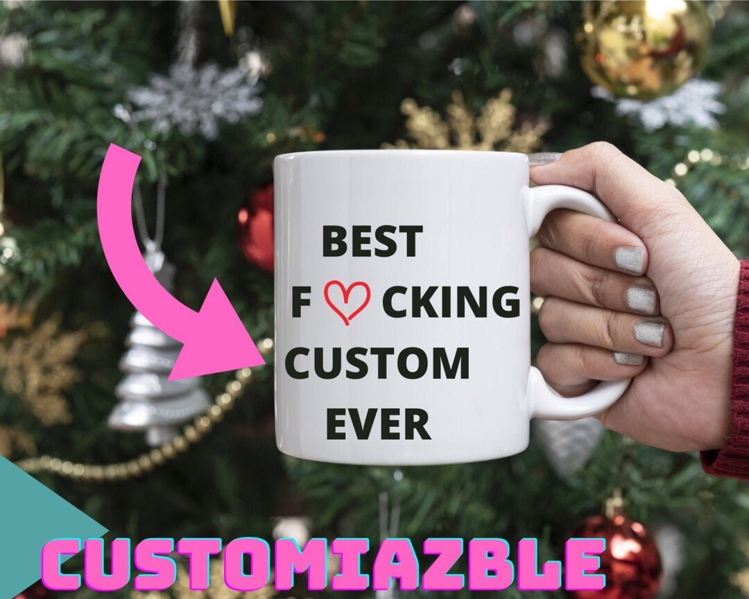 Personalized Mug ,funny Custom Gift , Best Custom Ever Mug ,custom