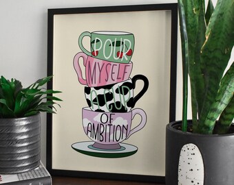Pour Myself A Cup Of Ambition Dolly Lyric Print/ Tea Cup Illustration 7x5, 10x8 & A4