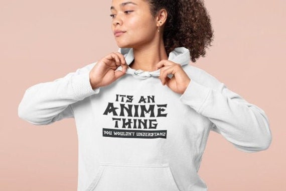 IT'S AN ANIME THING YOU WOULDN'T UNDERSTAND HOODIE Hoody Mens Ladies Kids Gift IT'S AN ANIME THING YOU WOULDN'T UNDERSTAND HOODIE Hoody Mens Ladies Kids Gift