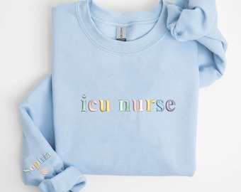 Personalized Embroidered Icu Sweatshirt ICU Nurse Sweatshirt ICU Nurse Gift Nurse Appreciation Critical Care Nurse Intensive Care
