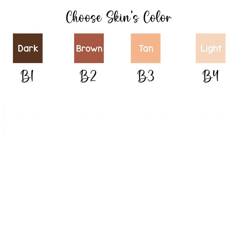 May include: Four color swatches labeled "Dark", "Brown", "Tan", and "Light" with the corresponding letters "B1", "B2", "B3", and "B4" underneath each swatch. Choose Skin's Color.