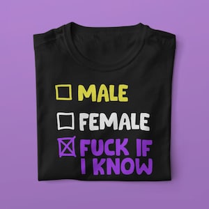 Fuck If I Know - Funny Nonbinary T-Shirt - Genderqueer and Enby T-Shirt - Funny Non Binary and Transgender Gift Shirt - LGBTQ Pride Shirts
