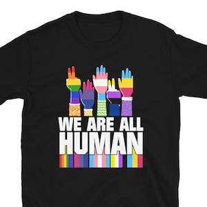 We Are All Human LGBTQ Phrase Shirt - Lesbian Gay Genderqueer Transgender Shirt - Funny Bisexual and Transgender Gift - LGBTQ Pride