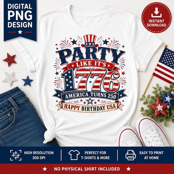 Party Like 1776 PNG, America Turns 250 Shirt Design, 4th July (Digital Download)