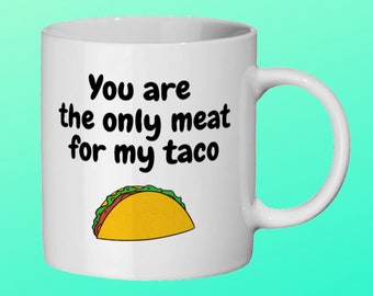 Lustige Rude Valentinstag Becher für Mann, Freund, Partner. Du bist das einzige Fleisch für meinen Taco. Geburtstagsgeschenk für ihn. Mans Kaffeetasse.