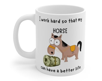 I work hard so that my horse can have a better life | horse rider mug | horse mug | gifts for horse lovers | Horse Lover Gift Mug | For her