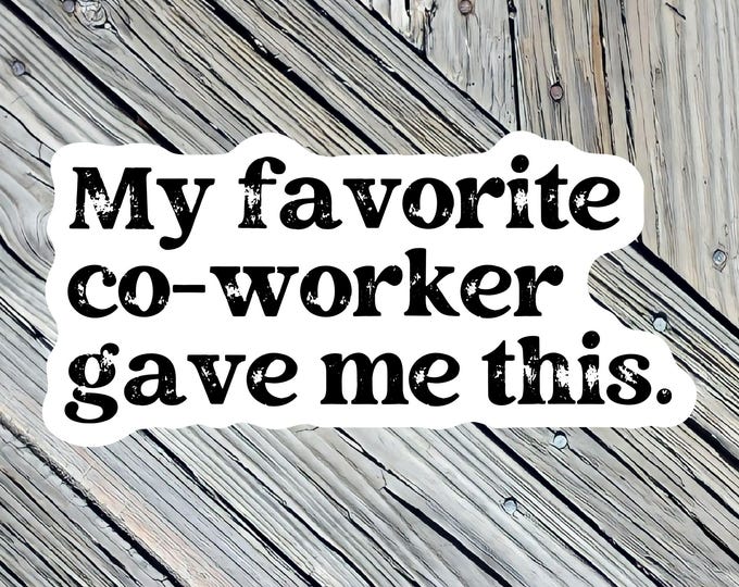 Funny Co-worker stickers, coworker sticker, laptop stickers, water bottle stickers, funny work sticker, Waterproof decal gift