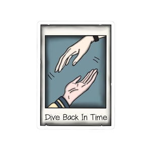 May include: A sticker featuring an illustration of two hands reaching towards each other against a blue background. The hands are drawn with fine lines and are in a vintage-style frame. The text "Dive Back In Time" is at the bottom.