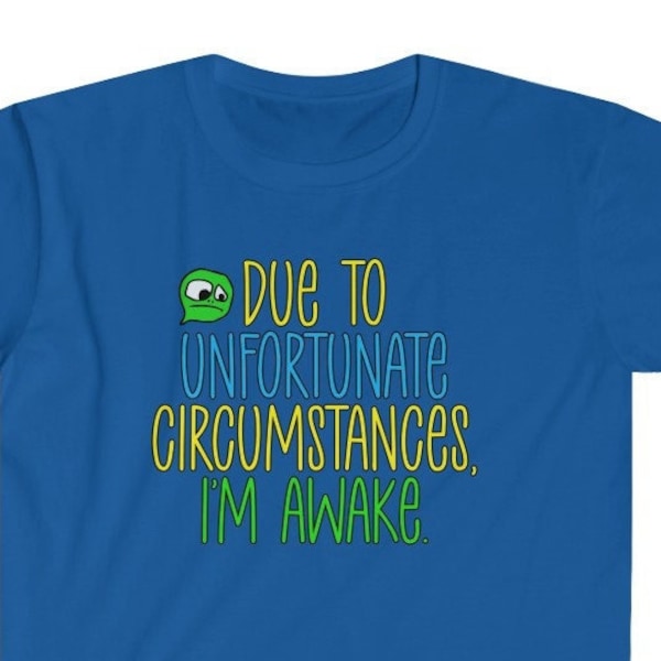 Funny 'Unfortunate Circumstances' T-Shirt: Gift for Sleepyheads