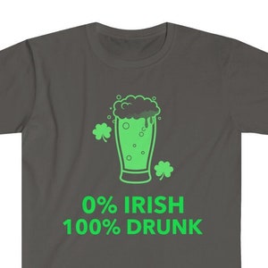 0% IRISH, 100 percent Drunk, Funny Saint Patricks Day Shirt, St Paddys Day, Green Beer, St Patricks Party,unisex Soft Style Cotton Tee