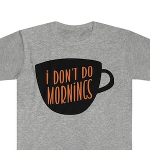 Funny 'I DON'T DO MORNINGS' T-shirt: Softstyle Cotton Tee