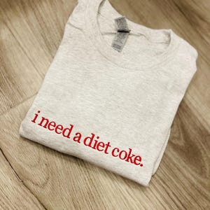 I Need A Diet Coke, I Need A Diet Coke Embroidered Sweatshirt, Embriodery