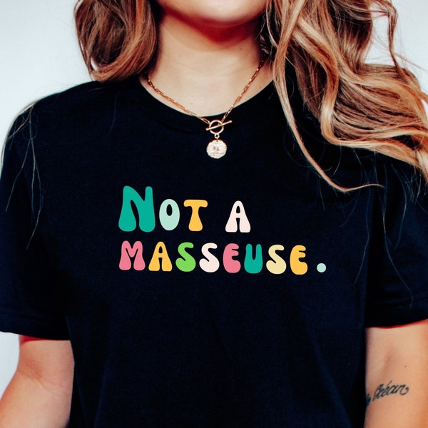 Not A Masseuse Shirt, Massage Therapy, Massage Shirt, Masseuse Shirt, Massage Bodywork, Bodywork Shirt, Massage Therapy Shirt, Spa Shirt