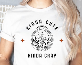 Kinda Cute Kinda Cray Shirt, Women's Clothing, Ladies Shirts, Gift for Her, Mystical Shirt, Crystals Shirt, Womens Tshirts, Womens Tops