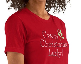 Funny Christmas T Shirt, Crazy Christmas Lady Shirt, Red Christmas Shirt, Funny Christmas Tee, Cute Christmas Tee, Women's Christmas T Shirt