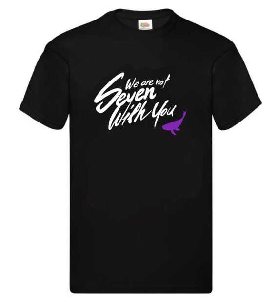 BTS Army T-shirt: We Are Not Seven With You, Fan Made Cotton Top