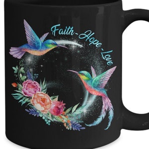Faith, Hope, Love, Hummingbird Graphic Design on 11 or 15 ounce Black Coffee Mugs Inspirational Quotes Inspirational Office Gifts For Women
