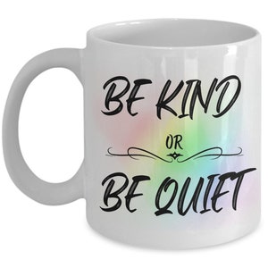 Be Kind Or Be Quiet Mug | Kindness Mug | Choose Kindness | White Ceramic Mug | Two-Toned  | Gifts for Women Friends Birthday or Christmas