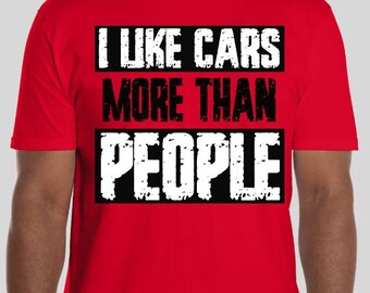 I Like Cars More Than People Tee. CHOOSE FROM 12 COLORS