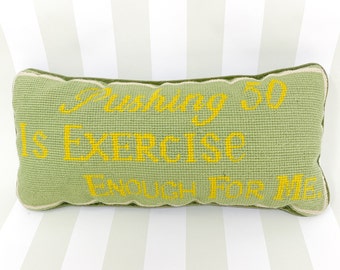 Cheeky Vintage Needlepoint Decorative Pillow - Pushing 50 is Exercise Enough For Me