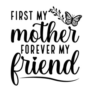 First my Mother forever my friend svg png eps | Mutter svg | Muttertag SVG PNG | Mutter digitale Schnittdateien