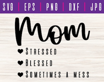 Mom Stressed Blessed Messy SVG PNG: Mom Shirt Design (Digital Download)