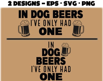 Dog Beers SVG PNG EPS: Funny Pet Saying (Digital Download)