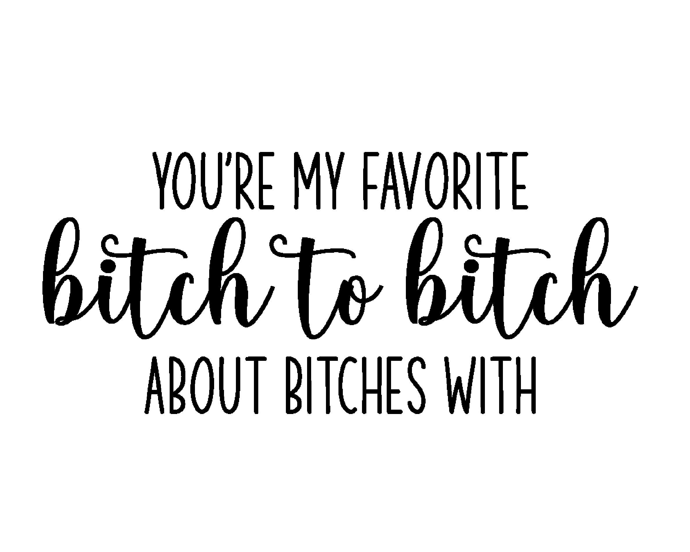 Your My Favorite Bitch Your My Favorite Bitch