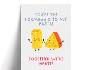 May include: A white greeting card featuring a cartoon illustration of pasta and cheese with the text "You're the Formaggio to my Pasta!". Below the image, the text reads "Together we're grate!" in pink.