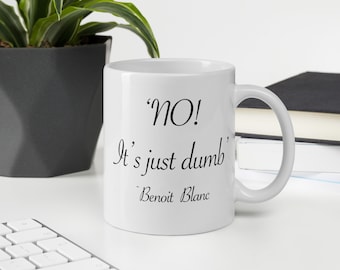 No! It's just dumb! Knives Out Glass Onion Benoit Blanc Quote White glossy mug