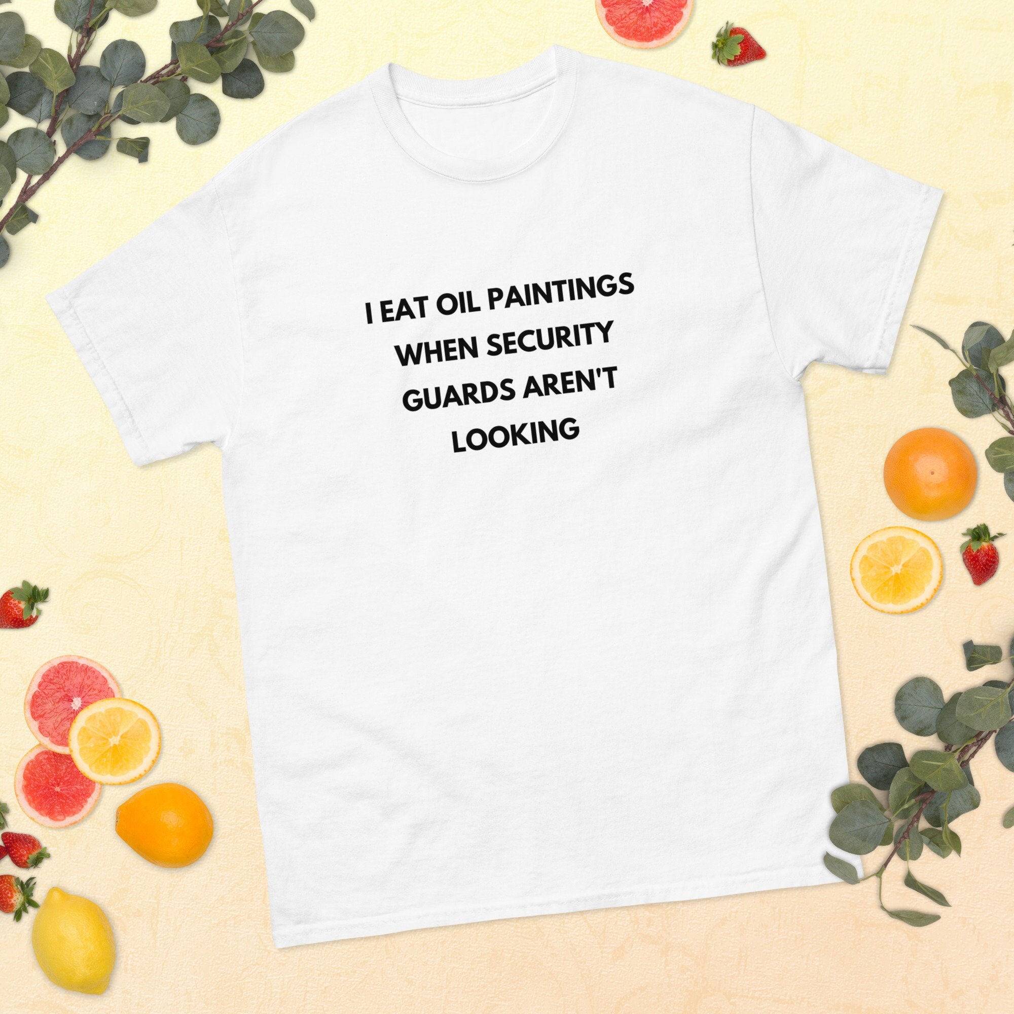 I Eat Oil Paintings When Security Guards Aren't Looking - Gildan 5000 - PLUS SIZES THROUGH 5XL
