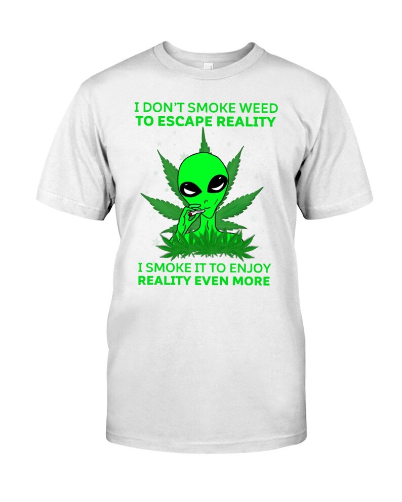 stoner shirts Smoking Shirt Weed Fact Weed Leaf Designs Cannabis Unisex T-shirt I Smoke Weed To Enjoy Reality Even more Classic T-Shirt