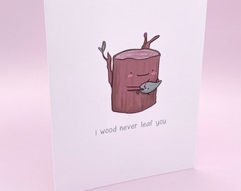 I Wood Never Leaf You | Anniversary Valentines Greeting Card