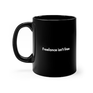 Freelance ins't free mug | Freelancer gift | Freelancer mug | designer gift | website designer | UX | UI | Nerd mug | Copywriter | CSS mug
